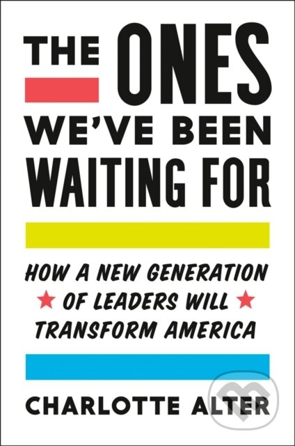 The Ones We've Been Waiting for (How a New Generation of Leaders Will Transform America) - kniha z kategorie Humanitní a společenské vědy
