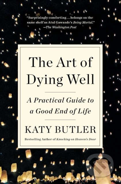 Kniha: The Art of Dying Well (Katy Butler). Scribner, 2020