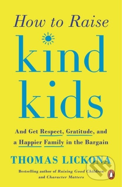 Kniha: How to Raise Kind Kids (Thomas Lickona). , 2018