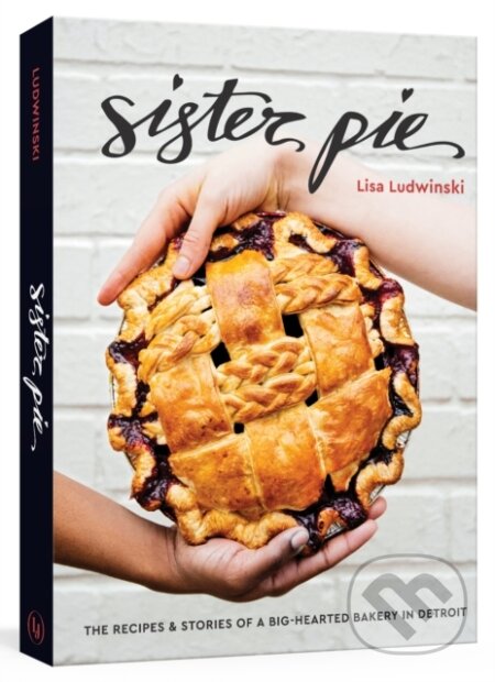 Sister Pie (Recipes and Stories from the Detroit Bakery) - kniha z kategorie Zdraví a životní styl