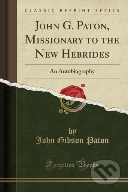 Kniha: John G Paton Missionary To The New Hebri (John Gibson Paton). Forgotten Books, 2019
