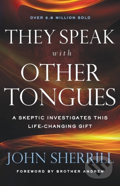 Kniha: They Speak with Other Tongues – A Skeptic Investigates This Life–Changing Gift (Brother Andrew a John Sherrill). , 2018