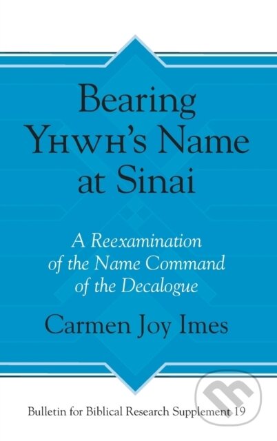 Kniha: Bearing Yhwh’s Name at Sinai (Carmen Joy Imes). , 2018