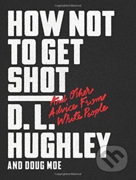 Kniha: How Not to Get Shot (D. L. Hughley). , 2018