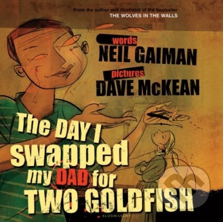 The Day I Swapped my Dad for Two Goldfish - Neil Gaiman, Dave McKean (Ilustrátor), Bloomsbury, 2005