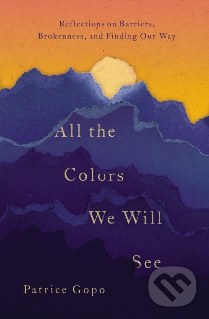Kniha: All the Colors We Will See (Patrice Gopo). Thomas Nelson Publishers, 2018