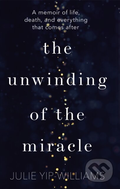 Kniha: The Unwinding of the Miracle (Julie Yip-Williams). Bantam Press, 2019