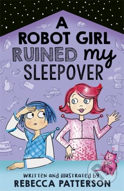 Kniha: A Robot Girl Ruined My Sleepover (Rebecca Patterson). Andersen, 2020