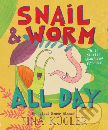Snail and Worm All Day (Three Stories About Two Friends)