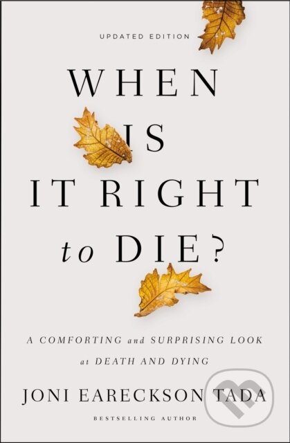 Kniha: When Is It Right to Die? (Joni Eareckson Tada). Zondervan, 2018