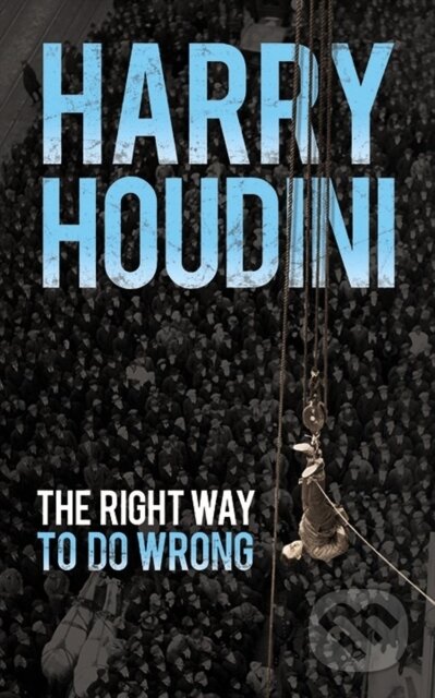 Kniha: The Right Way to Do Wrong (Harry Houdini). Dover Publications, 2019