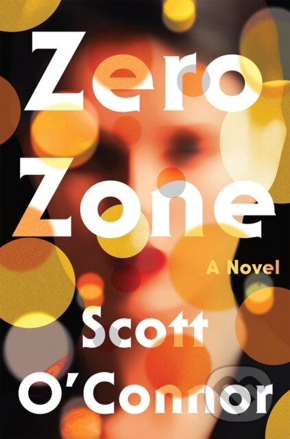Zero Zone (A Novel) - Scott O'connor - kniha z kategorie Společenská beletrie