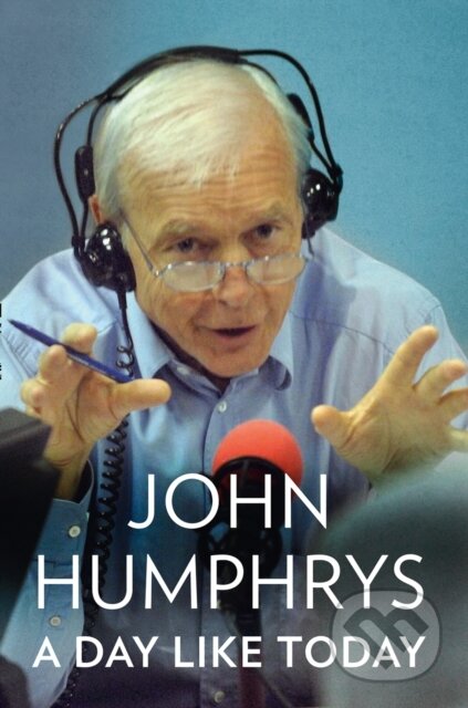 A Day Like Today (Memoirs) - John Humphrys - kniha z kategorie Byznys a management