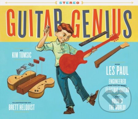 Guitar Genius (How Les Paul Engineered the Solid-Body Electric Guitar and Rocked the World) - kniha z kategorie Pro děti