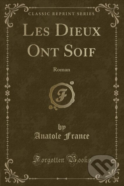 Kniha: Les Dieux Ont Soif (Anatole France). Forgotten Books, 2018