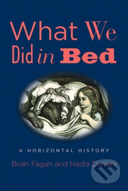 Kniha: What We Did in Bed (Brian Fagan a Nadia Durrani). Yale University Press, 2019