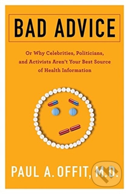 Kniha: Bad Advice (Paul a M.D. Offit). Columbia University Press, 2019