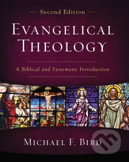 Kniha: Evangelical Theology, Second Edition (Michael F. Bird). , 2020