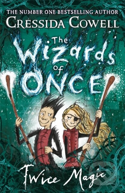 Kniha: The Wizards of Once: Twice Magic (Cressida Cowell). Hodder Children's Books, 2018