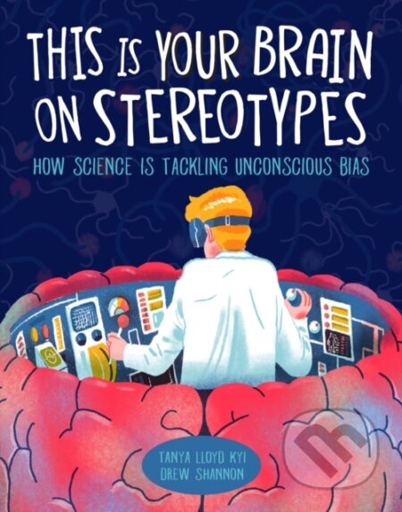Kniha: This Is Your Brain on Stereotypes (Tanya Lloyd Kyi). Kids Can, 2020
