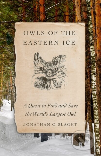Kniha: Owls of the Eastern Ice (Jonathan C. Slaght). Farrar, Straus and Giroux, 2020