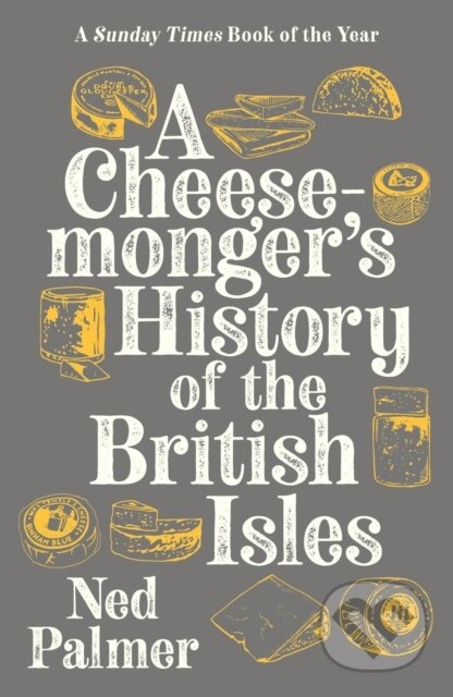 A Cheesemonger's History of The British Isles - Ned Palmer - kniha z kategorie Humanitní a společenské vědy