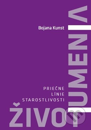 Život umenia (Priečne línie starostlivosti) - Bojana Kunst - kniha z kategorie Teorie umění