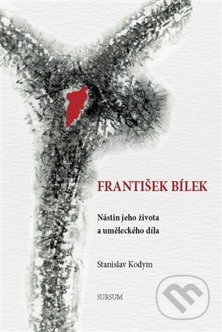 Kniha: František Bílek Nástin jeho života a uměleckého díla (Stanislav Kodym). Sursum, 2026