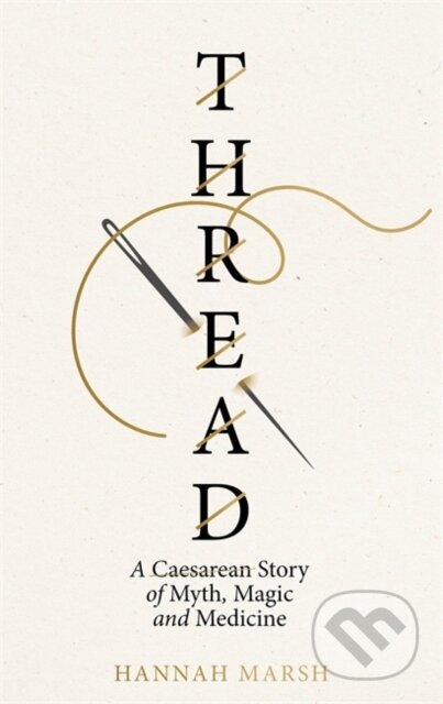 Thread (A Caesarean story of myth, magic and medicine)