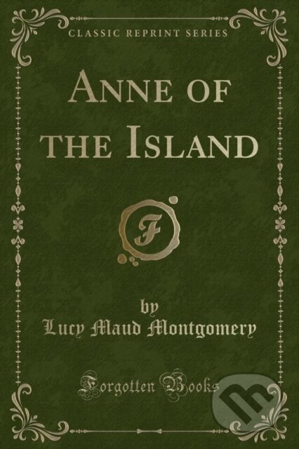Kniha: Anne Of The Island (Lucy Maud Montgomery). Forgotten Books, 2018