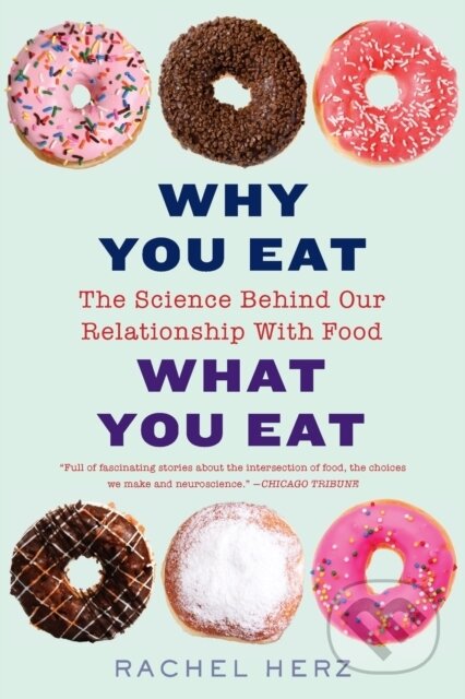 Kniha: Why You Eat What You Eat (Rachel a PhD Herz). WW Norton & Co, 2019