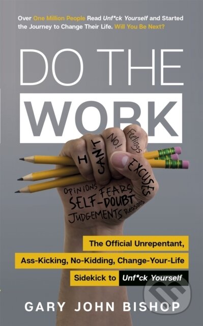 Do the Work (The Official Unrepentant, Ass-Kicking, No-Kidding, Change-Your-Life Sidekick to Unf*ck Yourself) - kniha z kategorie Psychologie