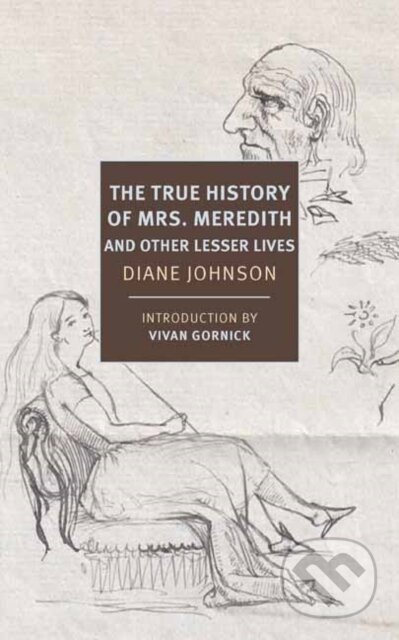 Kniha: True History of the First Mrs. Meredith and Other Lesser Lives (Diane Johnson a Vivian Gornick). , 2020