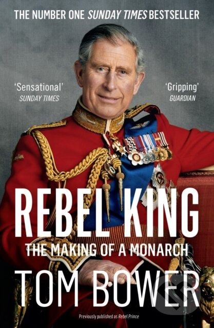 Rebel King (The Making of a Monarch) - Tom Bower - kniha z kategorie Humanitní a společenské vědy