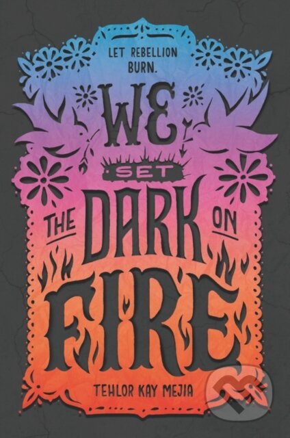 We Set the Dark on Fire - Tehlor Kay Mejia - kniha z kategorie Pro děti