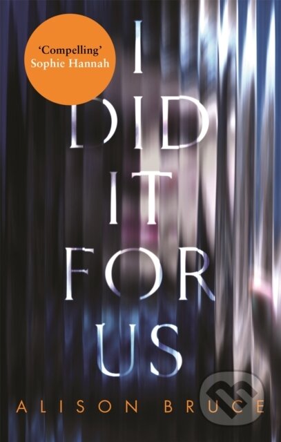 Kniha: I Did It for Us (Alison Bruce). Constable, 2018