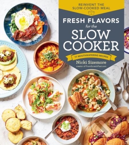 Kniha: Fresh Flavors for the Slow Cooker (Nicki Sizemore). Storey Publishing, 2019