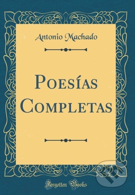 Kniha: Poesas Completas (Antonio Machado). Forgotten Books, 2018