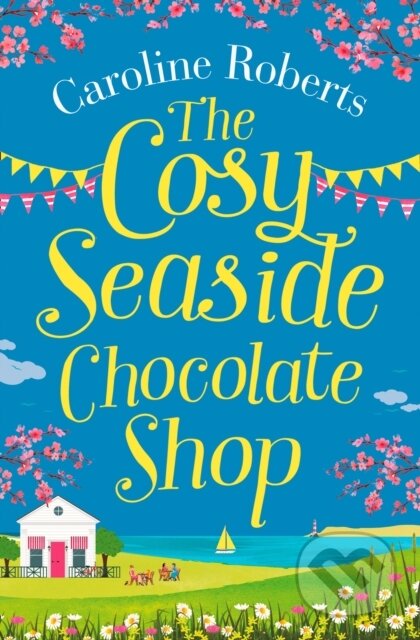 Kniha: The Cosy Seaside Chocolate Shop (Caroline Roberts). One More Chapter, 2018