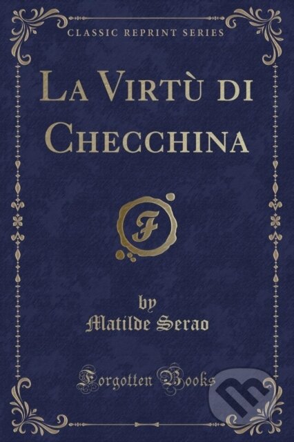 Kniha: La Virt Di Checchina (Matilde Serao). Forgotten Books, 2018