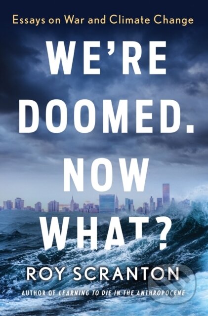 We're Doomed. Now What? (Essays on War and Climate Change) - kniha z kategorie Humanitní a společenské vědy