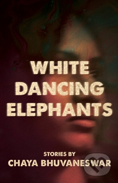 Kniha: White Dancing Elephants (Chaya Bhuvaneswar). Dzanc Books, 2018