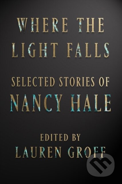 Kniha: Where the Light Falls: Selected Stories of Nancy Hale (Lauren Groff a Nancy Hale). Library of America, 2019