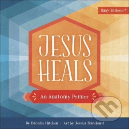 Kniha: Jesus Heals (Danielle Hitchen). Harvest House Publishers, 2020