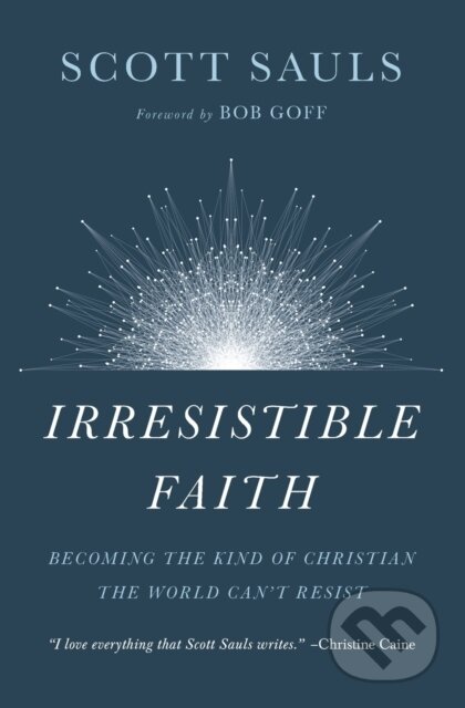 Kniha: Irresistible Faith (Scott Sauls). Thomas Nelson Publishers, 2019