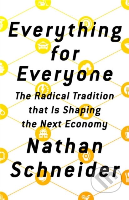 Kniha: Everything for Everyone (Nathan Schneider). Bold Type Books, 2018