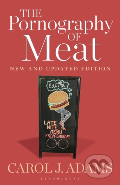 Kniha: The Pornography of Meat: New and Updated Edition (Carol J. Adams). Bloomsbury, 2020