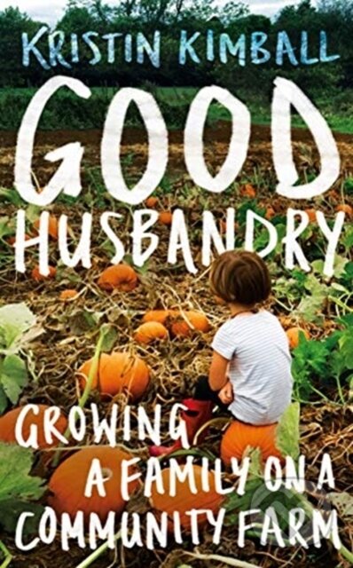 Kniha: Good Husbandry (Kristin Kimball). Granta Books, 2020