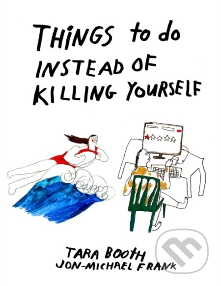 Kniha: Things To Do Instead Of Killing Yourself (Jon-Michael Frank a Tara Booth). , 2019