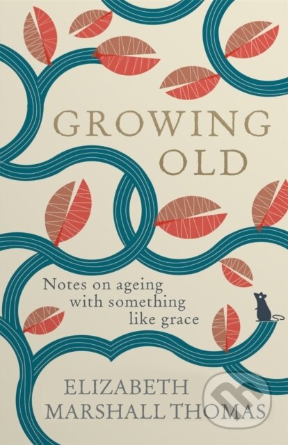 Kniha: Growing Old (Elizabeth Marshall Thomas). Short Books, 2020